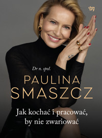 Jak kochać i pracować, by nie zwariować - Paulina Smaszcz - książka