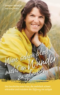 Wäre schön blöd, nicht an Wunder zu glauben - Simone Heintze - ebook