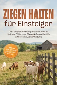 Ziegen halten für Einsteiger: Die Komplettanleitung mit allen Infos zu Haltung, Fütterung, Pflege & Gesundheit für artgerechte Ziegenhaltung – inkl. Checklisten, Jahreskalender, Notfallplan uvm. - Hannes Dietrich - ebook