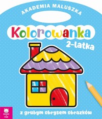 Akademia maluszka Kolorowanka 2-latka Domek z grubym obrysem -  - książka