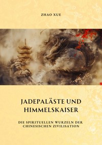Jadepaläste und  Himmelskaiser - Xue Zhao - ebook