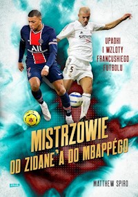 Mistrzowie Od Zidane’a do Mbappégo - Spiro Matthew - książka