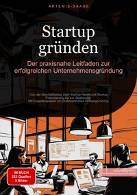 Startup gründen: Der praxisnahe Leitfaden zur erfolgreichen Unternehmensgründung - Artemis Saage - Deutschland - ebook