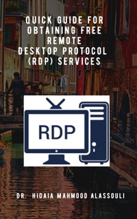 Quick Guide for Obtaining Free Remote Desktop Protocol (RDP) Services - Dr. Hidaia Mahmood Alassouli - ebook