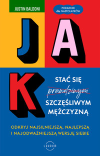 Jak stać się szczęśliwym mężczyzną. Odkryj najsilniejszą, najlepszą i najodważniejszą wersję siebie - Justin Baldoni - ebook + książka