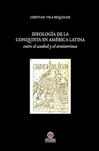Ideología de la conquista en América Latina - Cristián Vila - ebook
