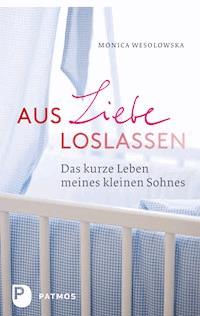 Aus Liebe loslassen - Monica Wesolowska - ebook