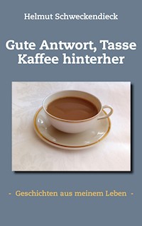 Gute Antwort, Tasse Kaffee hinterher - Helmut Schweckendieck - ebook