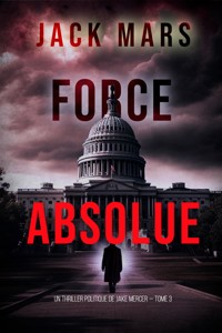 Force Absolue (Un thriller politique de Jake Mercer — Tome 3) - Jack Mars - ebook