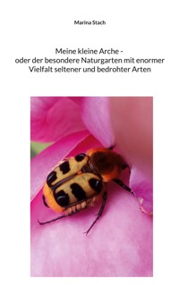 Meine kleine Arche _ oder der besondere Naturgarten mit enormer Vielfalt seltener und bedrohter Arten - Marina Stach - ebook