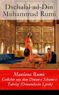 Maulana Rumi: Gedichte aus dem Diwan-e Schams-e Tabrizi (Orientalische Lyrik) - Dschalal ad-Din Muhammad Rumi - ebook