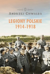 Legiony polskie 1914-1918 - Andrzej Chwalba - ebook + książka