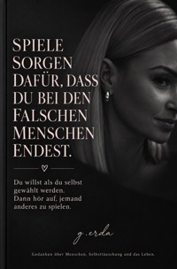 Spiele sorgen dafür , dass du bei den falschen Menschen endest - Gerda Kahnke - ebook