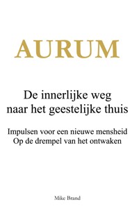 AURUM - De innerlijke weg naar het geestelijke thuis - Mike Brand - ebook