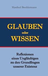 Glauben oder Wisssen - Manfred Breddermann - ebook