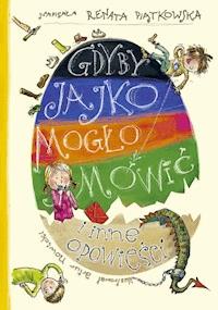 Gdyby jajko mogło mówić i inne opowieści - Renata Piątkowska - ebook + audiobook + książka