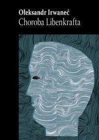 Choroba Libenkrafta - Irwanieć Ołeksandr - książka