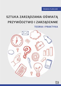 Sztuka zarządzania oświatą Przywództwo i zarządzanie. Teoria i praktyka - Kubiczek Bożena - książka