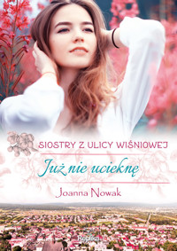Już nie ucieknę Siostry z ulicy Wiśniowej - Nowak Joanna - książka