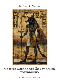 Die Geheimnisse des  Ägyptischen Totenbuchs - Jeffrey S. Carter - ebook