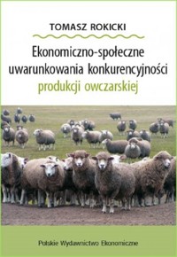 Ekonomiczno-społeczne uwarunkowania konkurencyjności produkcji owczarskiej - Rokicki Tomasz - książka