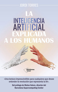 La inteligencia artificial explicada a los humanos - Jordi Torres - ebook