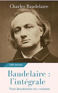 Baudelaire : l'intégrale des oeuvres - Charles Baudelaire - ebook