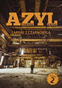 Azyl. Zapiski z Czarnobyla wyd. 2 - Tomasz Ilnicki - książka