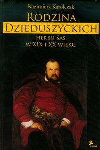 Rodzina Dzieduszyckich herbu Sas w XIX i XX wieku - Karolczak Kazimierz - książka