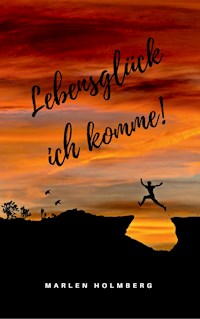 Lebensglück ich komme! - Marlen Holmberg - ebook