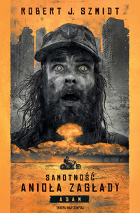 Samotność Anioła Zagłady. Adam - Robert J. Szmidt - ebook + audiobook + książka
