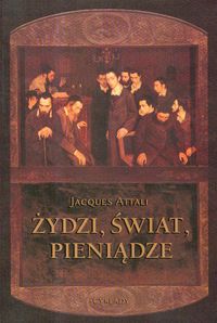 Żydzi Świat Pieniądze - Attali Jacques - książka