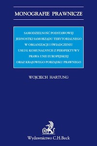 Samodzielność podstawowej jednostki samorządu terytorialnego w organizacji i świadczeniu usług komunalnych - Wojciech Hartung - książka