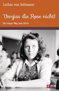 Vergiss die Rose nicht! - Lothar von Seltmann - ebook