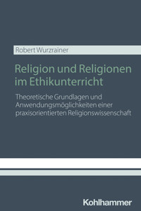 Religion und Religionen im Ethikunterricht - Robert Wurzrainer - ebook