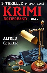 Krimi Dreierband 3047 - 3 Thriller in einem Band! - Alfred Bekker - ebook