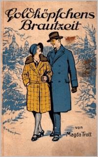Goldköpfchens Brautzeit - Magda Trott - ebook