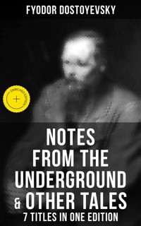 Notes from the Underground & Other Tales – 7 Titles in One Edition - Fyodor Dostoyevsky - ebook