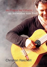 99 Fragen zur Gitarre - 99 Antworten vom Profi - Christian Reichert - ebook