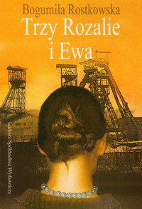 Trzy Rozalie i Ewa - Bogumiła Rostkowska - książka