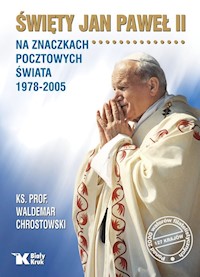 Święty Jan Paweł II na znaczkach pocztowych świata 1978-2005 - Waldemar Chrostowski - książka