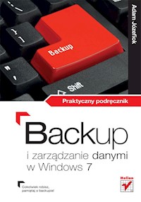Backup i zarządzanie danymi w Windows 7 Praktyczny podręcznik - Adam Józefiok - książka