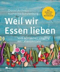 Weil wir Essen lieben - Daniel Anthes - ebook