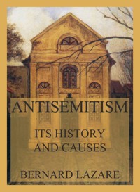 Antisemitism - Its History and Causes - Lazare Bernard - ebook