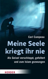 Meine Seele kriegt ihr nie - Carl Campeau - ebook