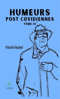 Humeurs post covidiennes - Tome 3 - Patrick Huchet - ebook