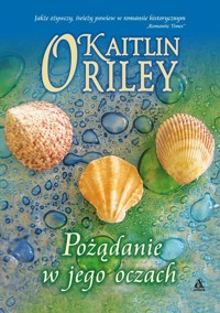 Pożądanie w jego oczach - ORiley Kaitlin - książka
