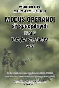 Modus Operandi sił specjalnych Tom V Taktyka strzelecka - Wojciech Depa, Mieczysław Bieniek Jr - książka