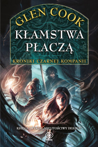 Kłamstwa płaczą. Kroniki Czarnej Kompanii. Cykl Nielitościwy deszcz. Tom 1 - Glen Cook - książka