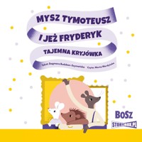 Mysz Tymoteusz i jeż Fryderyk. Tajemna kryjówka - Dagmara Budzbon-Szymańska - audiobook